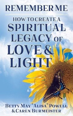 Remember Me: How to Create a Spiritual Legacy of Love and Light - Burmeister, Caren; Powell, Betty May Alisa