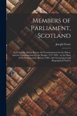 Members of Parliament, Scotland: Including the Minor Barons, the Commissioners for the Shires, and the Commissioners for the Burghs, 1357-1882: on the