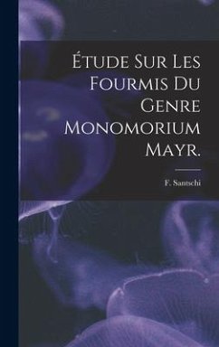 Étude Sur Les Fourmis Du Genre Monomorium Mayr. - Santschi, F.