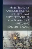 Moss, 'Isaac of Antioch. Homily on the Royal City, ' Zeitschrift for Semitistik 8 (1932), 61-73 [English Trans.]