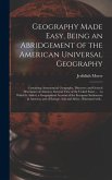 Geography Made Easy, Being an Abridgement of the American Universal Geography [microform]: Containing Astronomical Geography, Discovery and General De