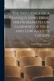 The Influence of a Tranquilizing Drug (meprobamate) on Learning of High and Low Anxiety Groups