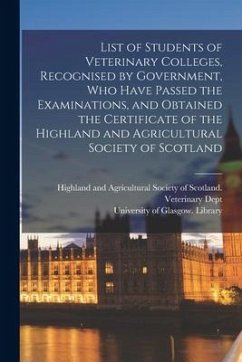 List of Students of Veterinary Colleges, Recognised by Government, Who Have Passed the Examinations, and Obtained the Certificate of the Highland and