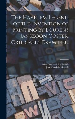 The Haarlem Legend of the Invention of Printing by Lourens Janszoon Coster, Critically Examined