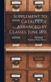 Supplement to Catalogue Arranged by Classes, June 1891 [microform]