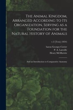 The Animal Kingdom, Arranged According to Its Organization, Serving as a Foundation for the Natural History of Animals: and an Introduction to Compara - Mcmurtrie, Henry