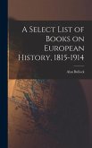 A Select List of Books on European History, 1815-1914