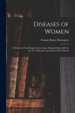 Diseases of Women; a Manual of Non-surgical Gynecology, Designed Especially for the Use of Students and General Practitioners