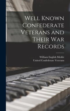 Well Known Confederate Veterans and Their War Records - Mickle, William English