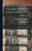 The Ancestry of Annis Spear, 1775-1858, of Litchfield, Maine