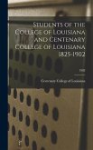 Students of the College of Louisiana and Centenary College of Louisiana 1825-1902; 1902