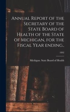 Annual Report of the Secretary of the State Board of Health of the State of Michigan, for the Fiscal Year Ending..; 1892