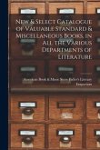 New & Select Catalogue of Valuable Standard & Miscellaneous Books, in All the Various Departments of Literature [microform]