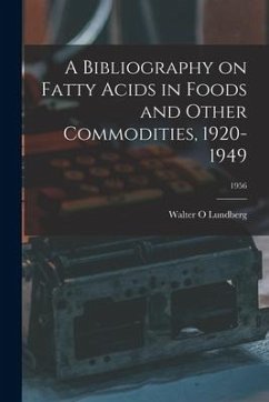 A Bibliography on Fatty Acids in Foods and Other Commodities, 1920-1949; 1956 - Lundberg, Walter O.