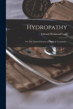 Hydropathy: or, The Natural System of Medical Treatment: - Lane, Edward Wickstead