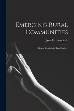 Emerging Rural Communities: Group Relations in Rural Society. - Kolb, John Harrison
