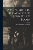 A Monument to the Memory of John Wilkes Booth