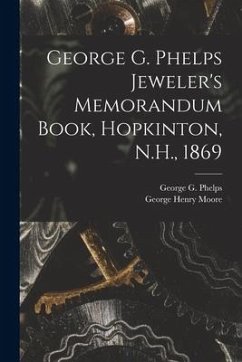 George G. Phelps Jeweler's Memorandum Book, Hopkinton, N.H., 1869 - Moore, George Henry