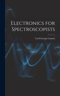 Electronics for Spectroscopists - Cannon, Cyril George