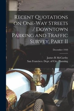 Recent Quotations on One-way Streets / Downtown Parking and Traffic Survey, Part II; December 1950 - Mccarthy, James R.