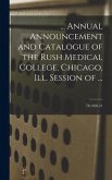 ... Annual Announcement and Catalogue of the Rush Medical College, Chicago, Ill. Session of ...; 78: 1920-21