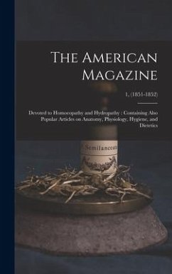 The American Magazine: Devoted to Homoeopathy and Hydropathy: Containing Also Popular Articles on Anatomy, Physiology, Hygiene, and Dietetics - Anonymous