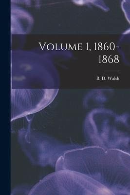 Volume 1, 1860-1868 Volume 1, 1860-1868