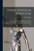 Horae Juridicae Subsecivae [microform]: a Connected Series of Notes Respecting Geography, Chronology, and Literary History, of the Principal Codes, an