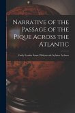Narrative of the Passage of the Pique Across the Atlantic [microform]