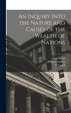 An Inquiry Into the Nature and Causes of the Wealth of Nations; v.1 - Smith, Adam