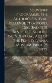 Souvenir Programme. The Author's Festival. Bellevue Stratford, Dec. 2nd, 1910. Benefit of School of Industrial Art of the Pennsylvania Museum. Price 2