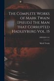 The Complete Works of Mark Twain [pseud.] The Man That Corrupted Hadleyburg Vol. 15; FFITEEN (15)