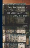 The Registers of the Parish Church of Stokesley, Co. York, 1571-1750; 7