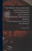 The World Encompassed and Analogous Contemporary Documents Concerning Sir Francis Drake's Circumnavigation of the World
