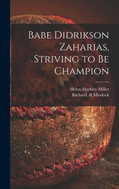 Babe Didrikson Zaharias, Striving to Be Champion - Miller, Helen Markley