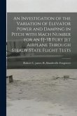 An Investigation of the Variation of Elevator Power and Damping in Pitch With Mach Number for an FJ-3B Fury Jet Airplane Through Steady State Flight T