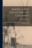 America Not Discovered by Columbus [microform]: a Historical Sketch of the Discovery of America by the Norsemen in the Tenth Century