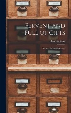 Fervent and Full of Gifts; the Life of Althea Warren - Boaz, Martha