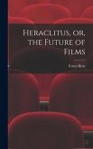 Heraclitus, or, the Future of Films