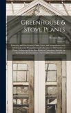 Greenhouse & Stove Plants; Flowering and Fine-leaved, Palms, Ferns, and Lycopodiums, With Full Details of the Propagation and Cultivation of 500 Families of Plants, Embracing All the Best Kinds in Cultivation, Suitable for Growing in the Greenhouse, ...