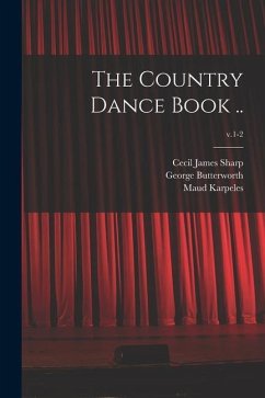 The Country Dance Book ..; v.1-2 - Sharp, Cecil James; Butterworth, George; Karpeles, Maud
