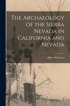 The Archaeology of the Sierra Nevada in California and Nevada - Elsasser, Albert B.