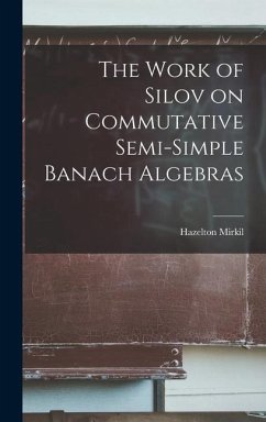 The Work of Silov on Commutative Semi-simple Banach Algebras - Mirkil, Hazelton
