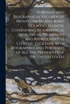 Portrait and Biographical Records of Montgomery and Bond Counties, Illinois, Containing Biographical Sketches of Prominent and Representative Citizens - Anonymous