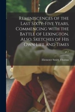 Reminiscences of the Last Sixty-five Years, Commencing With the Battle of Lexington. Also, Sketches of His Own Life and Times; pt.1 - Thomas, Ebenezer Smith