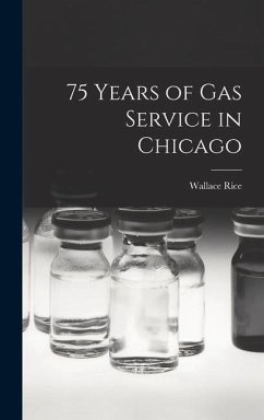 75 Years of Gas Service in Chicago - Rice, Wallace