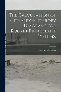 The Calculation of Enthalpy-enthropy Diagrams for Rocket Propellant Systems. - Slater, Mervin Otis