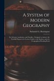 A System of Modern Geography: for Schools, Academies, and Families: Designed to Answer the Twofold Purpose of a Correct Guide to the Student, and of