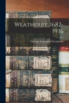 Weatherby, 1682-1936 - Weatherby, George Wallingford