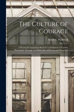 The Culture of Courage: a Practical Companion-book for Unfoldment of Fearless Personality Through the White Life of Reason and Harmony